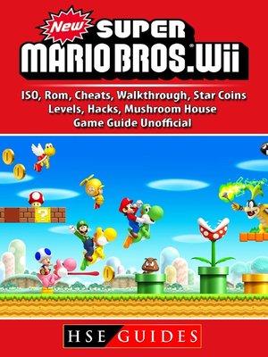 cover image of New Super Mario Bros Wii, ISO, Rom, Cheats, Walkthrough, Star Coins, Levels, Hacks, Mushroom House, Game Guide Unofficial